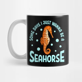 Cute Some Days I Just Wanna Be a Seahorse Adorable Mug